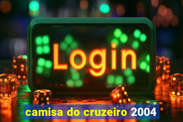 camisa do cruzeiro 2004